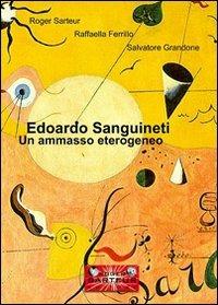 Edoardo Sanguineti. Un ammasso eterogeneo - Roger Sarteur,Raffaella Ferrillo,Salvatore Grandone - copertina