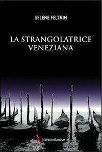 La strangolatrice veneziana - Selene Feltrin - copertina