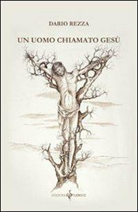 Un uomo chiamato Gesù - Dario Rezza - copertina