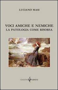 Voci amiche e nemiche. La patologia come risorsa - Luciano Masi - copertina