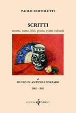 Scritti. Mostre, teatro, libri, poesia, eventi culturali