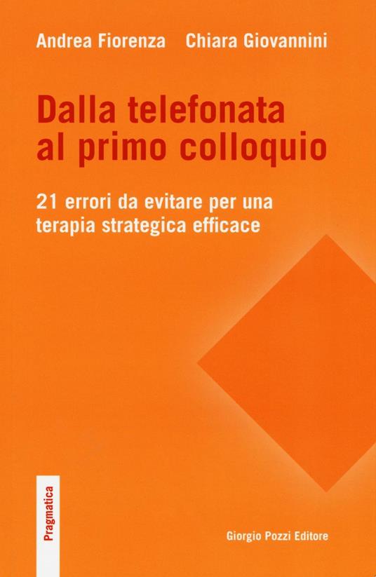 Dalla telefonata al primo colloquio. 21 errori da evitare per una terapia strategica efficace - Andrea Fiorenza - copertina