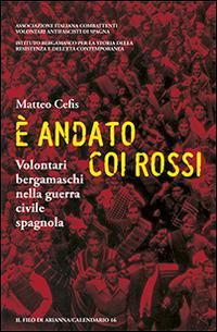 È andato coi rossi. Volontari bergamaschi nella guerra civile spagnola - Matteo Cefis - copertina