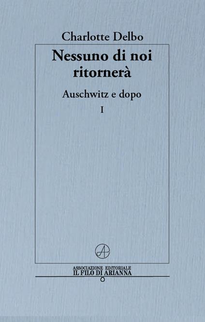 Nessuno di noi ritornerà. Auschwitz e dopo. Vol. 1 - Charlotte Delbo - copertina