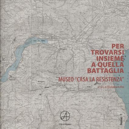 Per trovarsi insieme a quella battaglia. Museo «Casa La Resistenza» - copertina