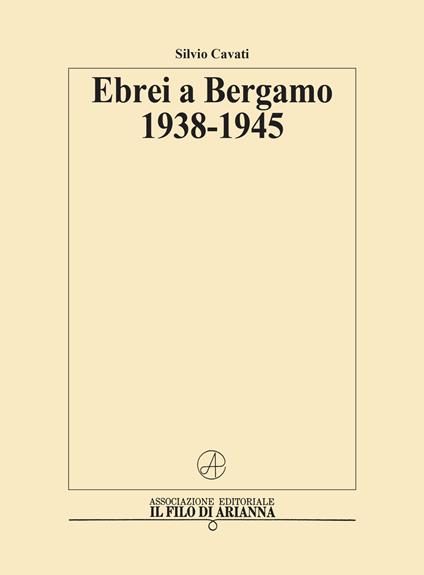 Ebrei a Bergamo 1938-1945 - Silvio Cavati - copertina