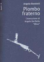 Piombo fraterno. L'esecuzione di Angelo Del Bello 