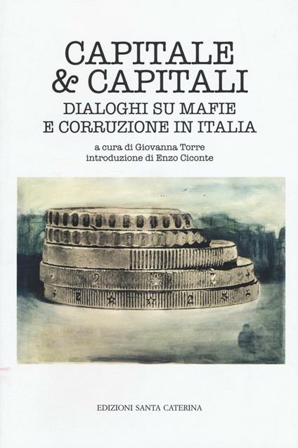 Capitale & capitali. Dialoghi su mafie e corruzione in Italia - copertina