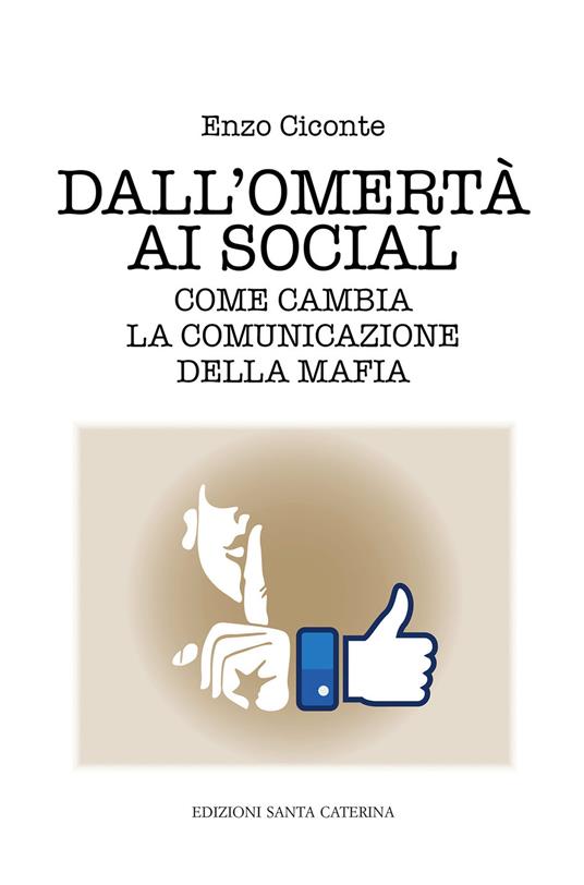 Dall'omertà ai social. Come cambia la comunicazione della mafia - Enzo Ciconte - copertina