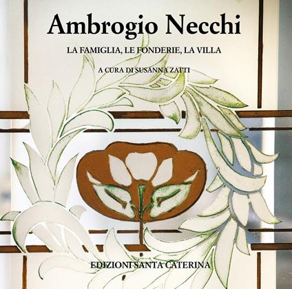 Ambrogio Necchi. La famiglia, le fonderie, la villa - copertina