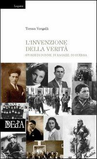 L' invenzione della verità. Storie di donne, di ragazzi, di guerra - Teresa Vergalli - copertina