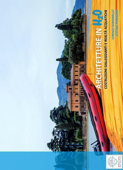 Architetture in H2O. Costruzioni galleggianti e realtà acquatiche - Lorenzo Romaniello,Stefano Pianigiani - copertina
