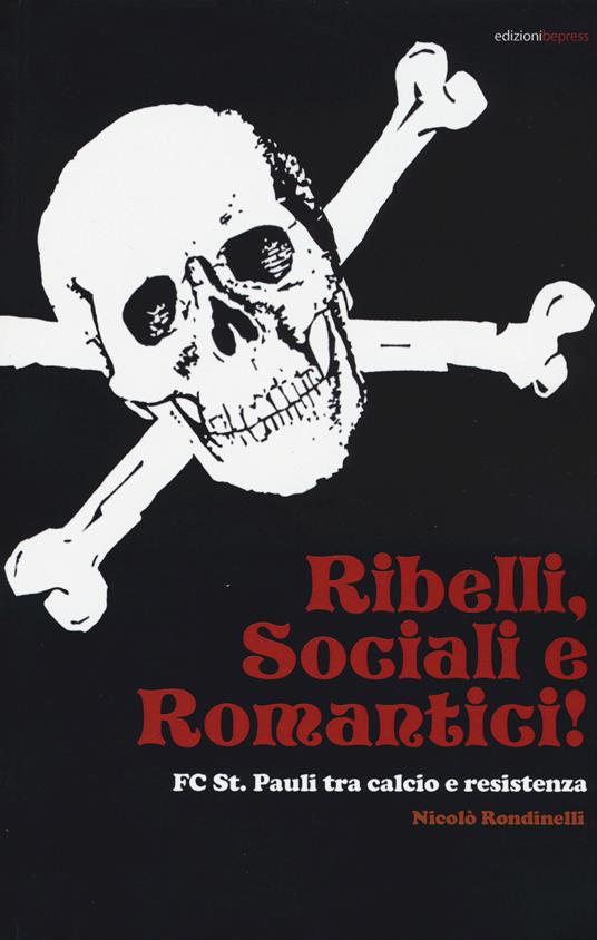 Ribelli, sociali e romantici. FC St. Pauli tra calcio e resistenza - Nicolò Rondinelli - copertina
