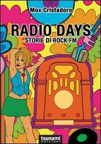 Radio Days. Storie di rock FM - Mox Cristadoro - copertina