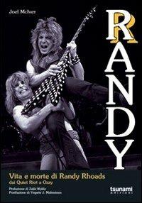 Randy. Vita e morte di Randy Rhoads. Dai Quiet Riot a Ozzy - Joel McIver - copertina