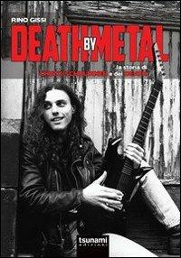 Death by Metal. La storia di Chuck Schuldiner e dei Death - Rino Gissi - copertina