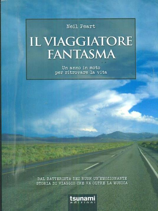 Il viaggiatore fantasma. Un anno in moto per ritrovare la vita - Neil Peart - 3