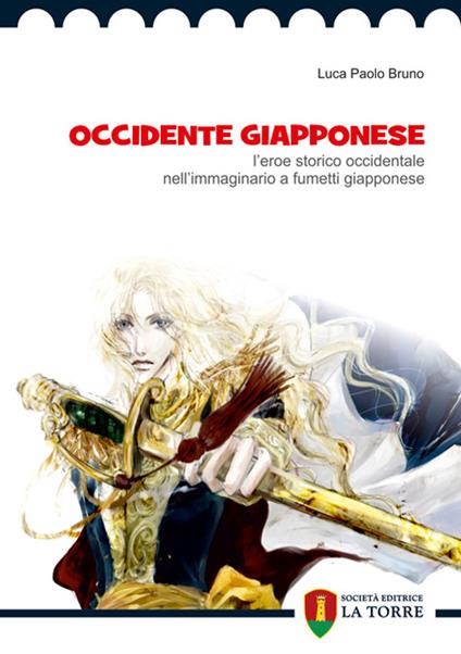 Occidente giapponese. L'eroe storico occidentale nell'immaginario a fumetti giapponese - Luca P. Bruno - copertina