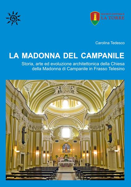 La Madonna del Campanile. Storia, arte ed evoluzione architettonica della Chiesa della Madonna di Campanile in Frasso Telesino - Carolina Tedesco - copertina