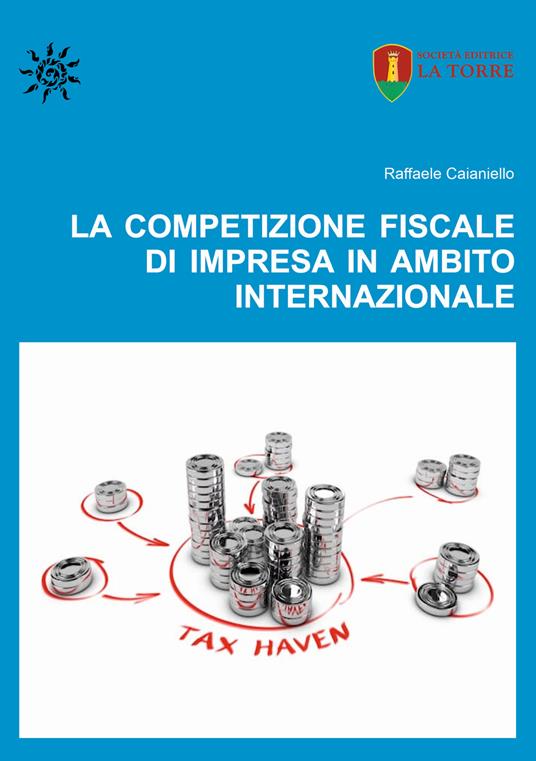 La competizione fiscale di impresa in ambito internazionale - Raffaele Caianiello - copertina