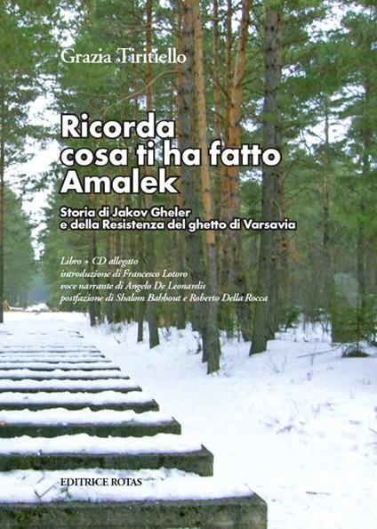 Ricorda cosa ti ha fatto Amalek. Storia di Jakov Gheler e della Resistenza del ghetto di Varsavia. Con CD-Audio - Grazia Tiritiello - copertina