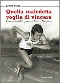 Quella maledetta voglia di vincere. Il romanzo del giovane Pietro Mennea - Renato Russo - copertina