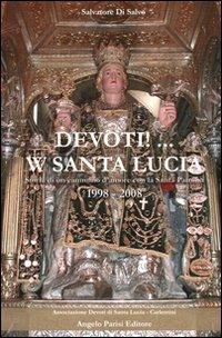 Devoti! ... W Santa Lucia. Storia di un cammino d'amore con la santa patrona - Salvatore Di Salvo - copertina