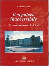 Il sepolcro inaccessibile (la cosiddetta tomba di Stesicoro) - Corrado Rubino - copertina