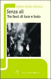 Senza ali. Tra fasci di luce e buio - Maria Elena Nocilla - copertina