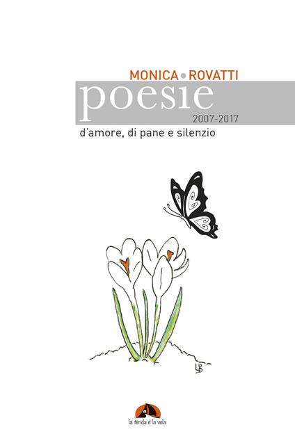 Poesie d'amore, di pane e silenzio 2007-2017 - Monica Rovatti - copertina