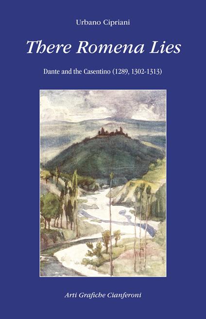 There Romena Lies. Dante and the Casentino (1289, 1302-1313) - Urbano Cipriani - copertina