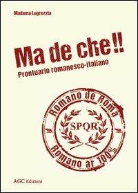 Ma de che! Prontuario romanesco-italiano - Madama Lugrezzia - 2