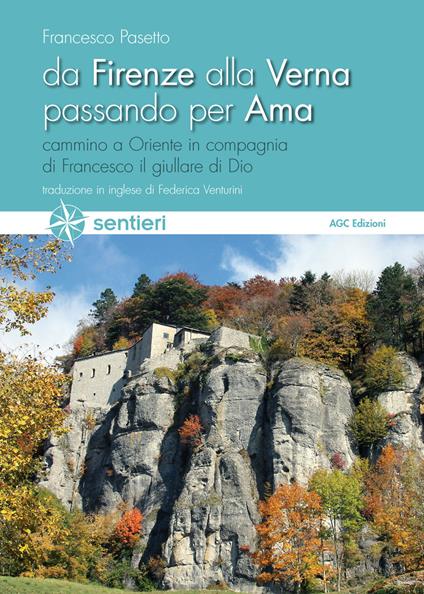 Da Firenze alla Verna passando per Ama. Cammino a Oriente in compagnia di Francesco il giullare di Dio. Ediz. italiana e inglese - Francesco Pasetto - copertina