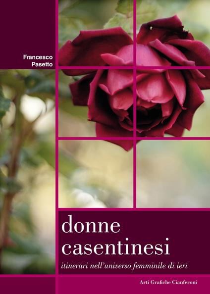 Donne casentinesi. Itinerari nell'universo femminile di ieri - Francesco Pasetto - copertina