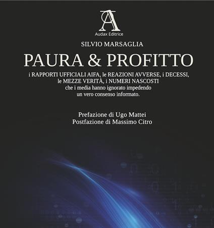 Paura & profitto. I rapporti ufficiali AIFA, le reazioni avverse, i decessi, le mezze verità, i numeri nascosti che i media hanno ignorato impedendo un vero consenso informato - Silvio Marsaglia - copertina