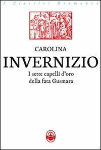 I sette capelli d'oro della fata Gusmara - Carolina Invernizio - copertina