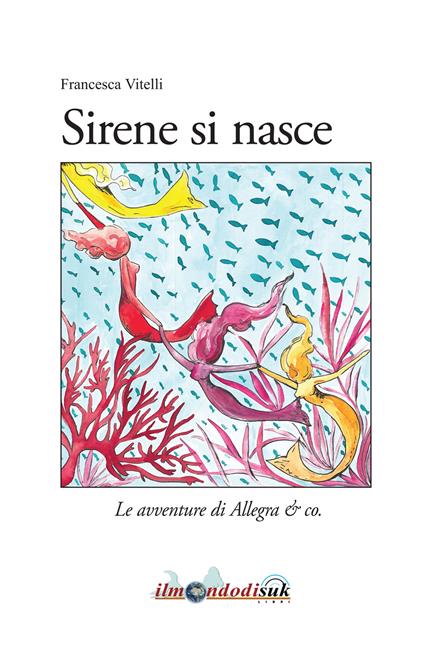 Sirene si nasce. Le avventure di Allegra & co. - Francesca Vitelli - copertina