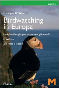 Il birdwatching in Europa. I migliori luoghi per osservare gli uccelli. Ediz. illustrata - Giuseppe Brillante - copertina