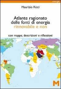 Image of Atlante ragionato delle fonti di energia rinnovabile e non. Con mappe, descrizioni e riflessioni