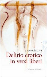 Delirio erotico in versi liberi - Anna Bellini - copertina