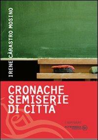 Cronache semiserie di città - Irene Càrastro Mosino - copertina