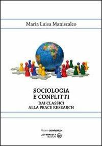 Sociologia e conflitti. Dai classici alla peace reserch - Maria Luisa Maniscalco - copertina