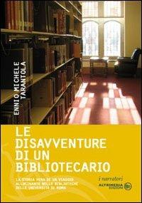 Le disavventure di un bibliotecario. La storia vera di un viaggio allucinante nelle biblioteche delle università di Roma - Ennio M. Tarantola - copertina