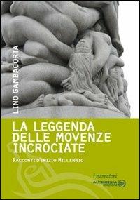 La leggenda delle movenze incrociate. Racconti d'inizio millennio - Lino Gambacorta - copertina