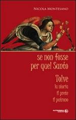 Se non fosse per quel santo. Tolve. La storia, il prete, il patrono