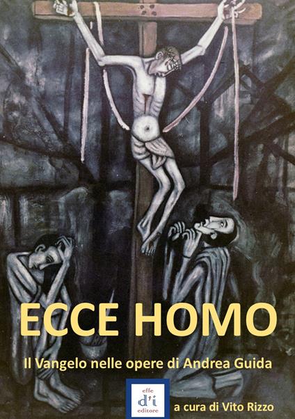 Ecce homo. Il Vangelo nelle opere di Andrea Guida - copertina