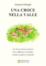 Una Croce nella Valle. La Valle Santa Croce nella Brianza insubre: storia, misteri e segreti