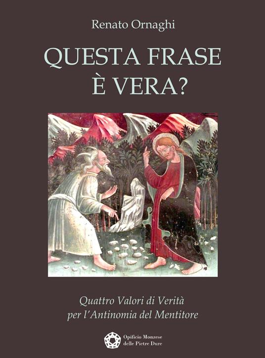 Questa frase è vera? Quattro valori di verità per l'antinomia del mentitore - Renato Ornaghi - copertina