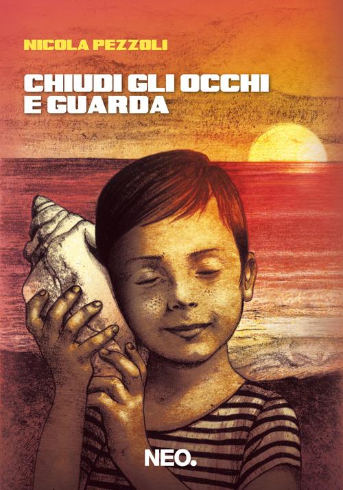 Chiudi gli occhi e guarda - Nicola Pezzoli - copertina