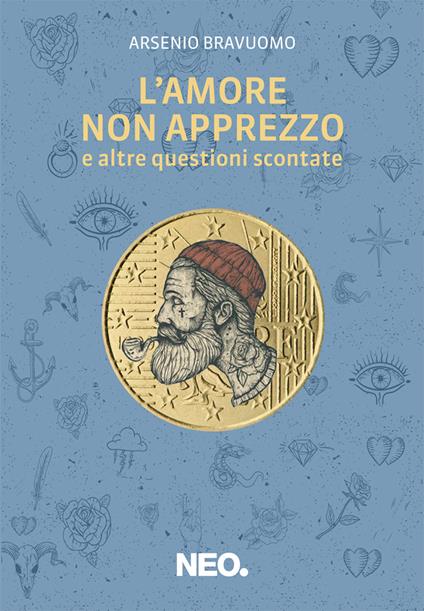 L' amore non apprezzo (e altre questioni scontate) - Arsenio Bravuomo - copertina